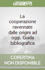 La cooperazione ravennate dalle origini ad oggi. Guida bibliografica