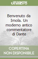 Benvenuto da Imola. Un moderno antico commentatore di Dante libro