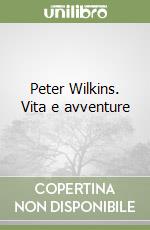 Peter Wilkins. Vita e avventure