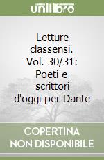 Letture classensi. Vol. 30/31: Poeti e scrittori d'oggi per Dante libro