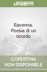 Ravenna. Poesia di un ricordo libro