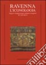 Ravenna. L'iconologia. Saggi di interpretazione culturale e religiosa dei cicli musivi