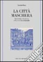 La città maschera. Geometria e dinamica della città rinascimentale libro