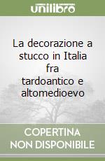 La decorazione a stucco in Italia fra tardoantico e altomedioevo