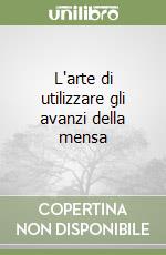 L'arte di utilizzare gli avanzi della mensa