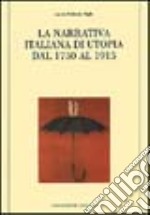 La narrativa italiana di utopia dal 1750 al 1915 libro