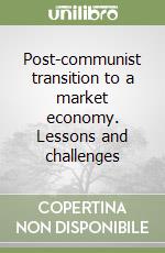 Post-communist transition to a market economy. Lessons and challenges libro