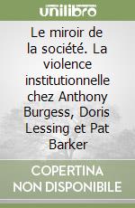 Le miroir de la société. La violence institutionnelle chez Anthony Burgess, Doris Lessing et Pat Barker libro