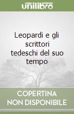 Leopardi e gli scrittori tedeschi del suo tempo libro