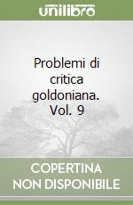 Problemi di critica goldoniana. Vol. 9 libro