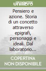 Pensiero e azione. Storia di un concetto attraverso epigrafi, personaggi e ideali. Dal laboratorio ravennate allo scenario risorgimentale italiano libro