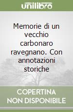 Memorie di un vecchio carbonaro ravegnano. Con annotazioni storiche libro