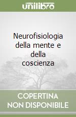 Neurofisiologia della mente e della coscienza