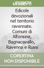 Edicole devozionali nel territorio ravennate. Comuni di Alfonsine, Bagnacavallo, Ravenna e Russi libro