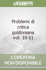 Problemi di critica goldoniana vol. 10-11 libro