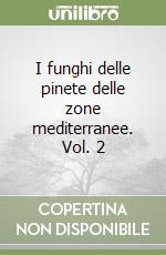 I funghi delle pinete delle zone mediterranee. Vol. 2 libro