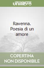 Ravenna. Poesia di un amore libro