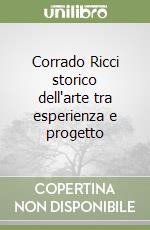 Corrado Ricci storico dell'arte tra esperienza e progetto libro