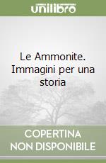 Le Ammonite. Immagini per una storia