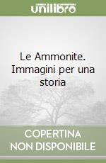 Le Ammonite. Immagini per una storia libro