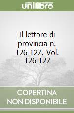 Il lettore di provincia n. 126-127. Vol. 126-127 libro