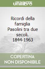 Ricordi della famiglia Pasolini tra due secoli. 1844-1963 libro