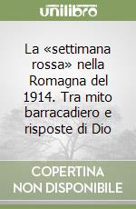 La «settimana rossa» nella Romagna del 1914. Tra mito barracadiero e risposte di Dio