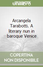 Arcangela Tarabotti. A literary nun in baroque Venice