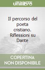 Il percorso del poeta cristiano. Riflessioni su Dante libro