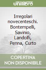 Irregolari novecenteschi. Bontempelli, Savinio, Landolfi, Penna, Curto libro