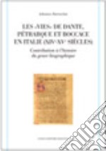 Les «vies» de Dante, Pétrarque et Boccace en Italie (XIVe-XVe siècles). Contribution à l'histoire du genre biographique. Ediz. bilingue libro