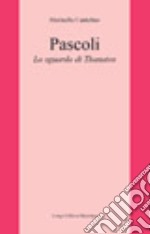 Pascoli. Lo sguardo di Thanatos libro