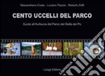 Cento uccelli del parco. Guida all'avifauna del parco Delta del Po libro