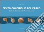 Cento conchiglie del parco. Guida alla malacofauna del parco Delta del Po libro