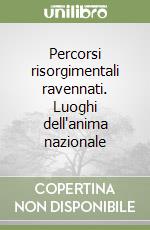 Percorsi risorgimentali ravennati. Luoghi dell'anima nazionale