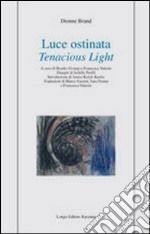 Luce ostinata-Tenacious light. Ediz. bilingue