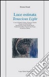 Luce ostinata-Tenacious light. Ediz. bilingue libro