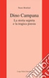 Dino Campana. La storia segreta e la tragica poesia libro di Bonifazi Neuro