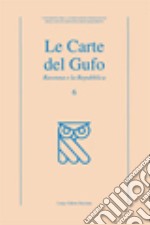 Le carte del gufo. Ediz. illustrata. Vol. 6: Ravenna e la Repubblica