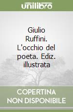 Giulio Ruffini. L'occhio del poeta. Ediz. illustrata