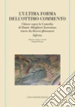 L'ultima forma dell'Ottimo commento. Chiose sopra la Comedia di Dante Alleghieri fiorentino tracte da diversi ghiosatori. Inferno libro