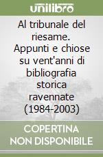 Al tribunale del riesame. Appunti e chiose su vent'anni di bibliografia storica ravennate (1984-2003) libro