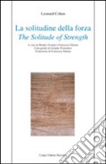 La solitudine della forza-The solitude of strenght. Ediz. bilingue libro