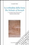 La solitudine della forza-The solitude of strenght. Ediz. bilingue libro
