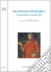 Francesco Petrarca. Umanesimo e modernità libro