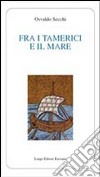 Fra i tamerici e il mare libro