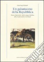 Un galantuomo della Repubblica. Enrico Bartoletti: dalle steppe del Don alla cooperazione ravennate libro