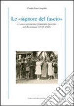 Le «signore del fascio». L'associazionismo femminile fascista nel ravennate (1919-1945) libro