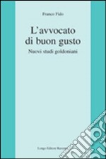 L'avvocato di buon gusto. Nuovi studi goldoniani libro