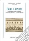 Pane e lavoro. Storia di una colonia cooperativa: i braccianti romagnoli e la bonifica di Ostia libro